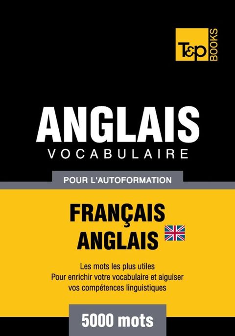 Vocabulaire Français-Anglais britannique pour l'autoformation - 5000 mots les plus co...