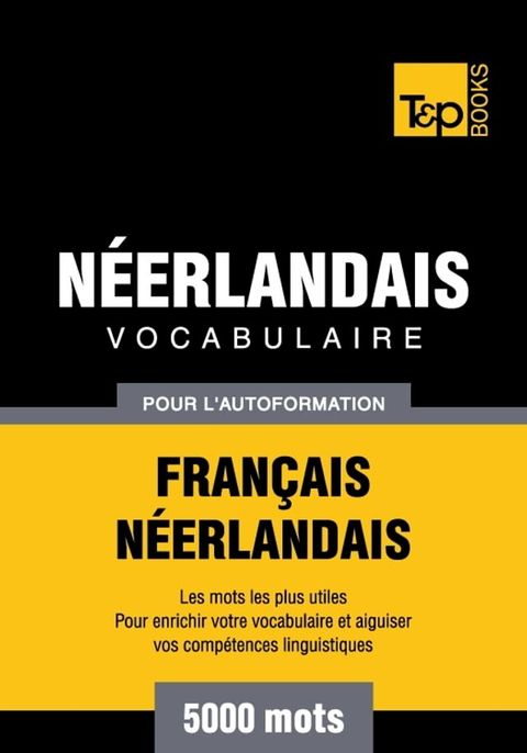 Vocabulaire Français-Néerlandais pour l'autoformation - 5000 mots les plus cou...