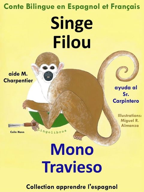 Conte Bilingue en Espagnol et Français: Singe Filou aide M. Charpentier - Mono Travieso ayuda al Sr. Carpintero. Collection Apprendre l'espagnol(Kobo/電子書)