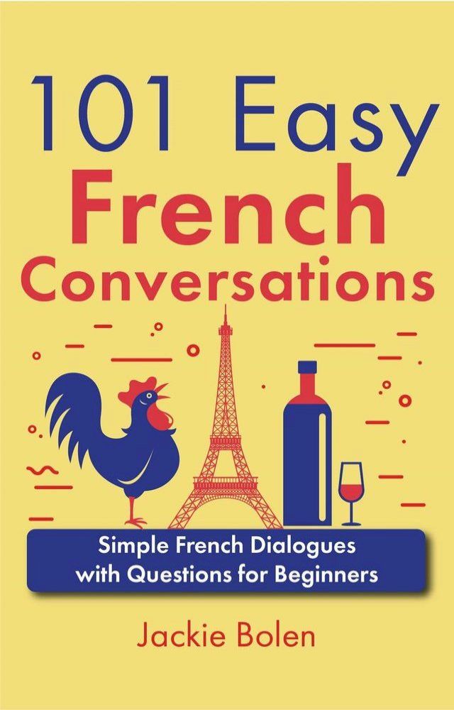  101 Easy French Conversations: Simple French Dialogues with Questions for Beginners(Kobo/電子書)