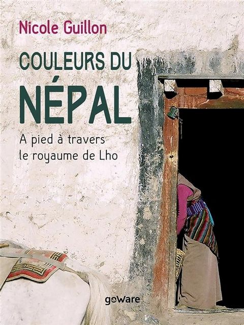 Couleurs du Népal. A pied à travers le royaume de Lho(Kobo/電子書)