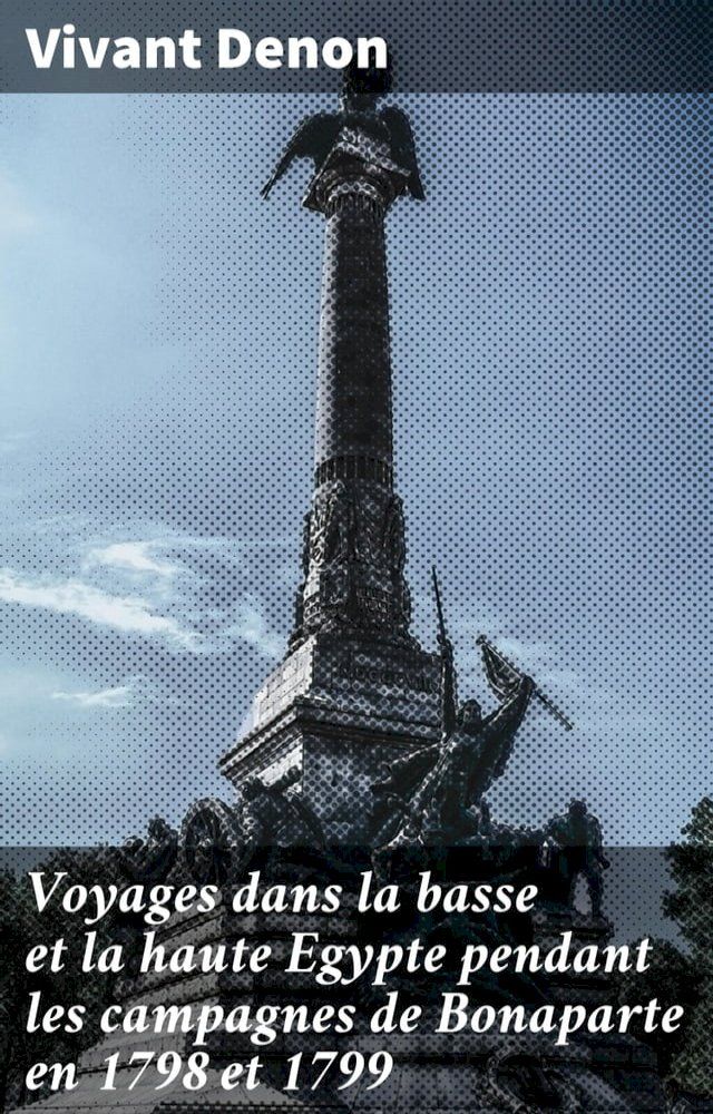  Voyages dans la basse et la haute Egypte pendant les campagnes de Bonaparte en 1798 et 1799(Kobo/電子書)