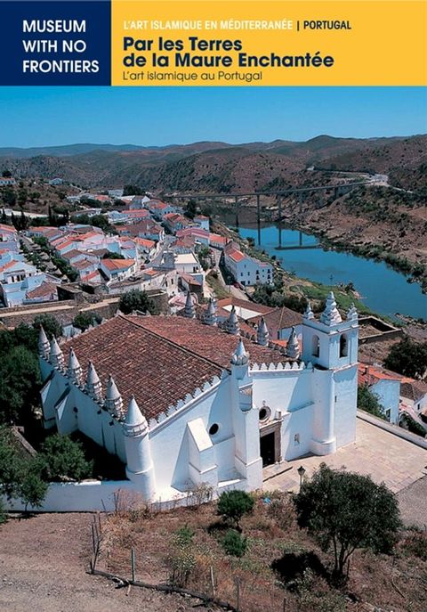 PAR LES TERRES DE LA MAURE ENCHANTEE. L'art islamique au Portugal