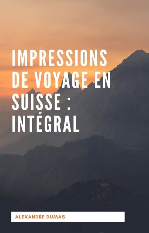 Impressions de voyage en Suisse : Int&eacute;gral(Kobo/電子書)