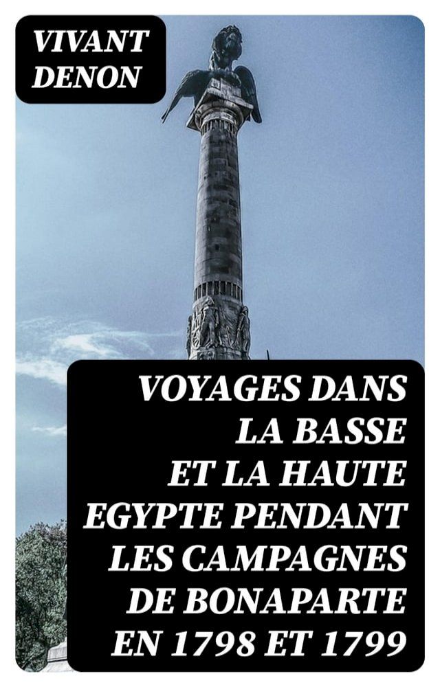  Voyages dans la basse et la haute Egypte pendant les campagnes de Bonaparte en 1798 et 1799(Kobo/電子書)