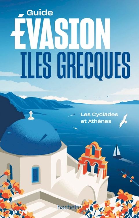 Iles grecques - &Icirc;les Cyclades et Ath&egrave;nes Guide Evasion(Kobo/電子書)