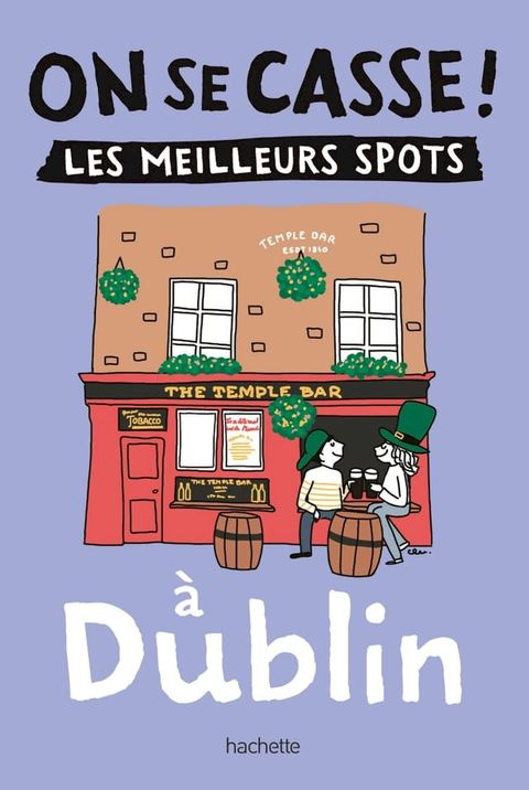 On se casse ! Les meilleurs spots &agrave; Dublin(Kobo/電子書)