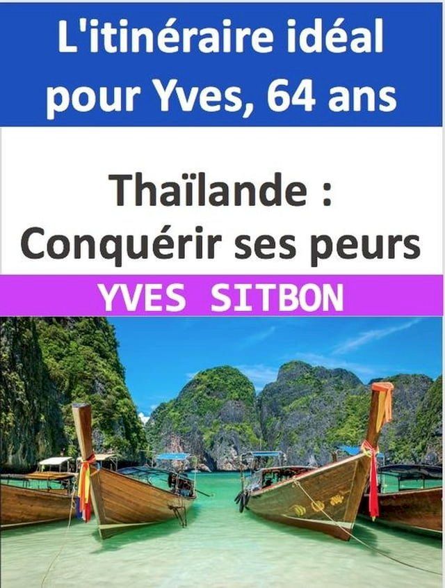  Tha&iuml;lande : Conqu&eacute;rir ses peurs et s'&eacute;panouir en solo - L'itin&eacute;raire id&eacute;al pour Yves, 64 ans(Kobo/電子書)