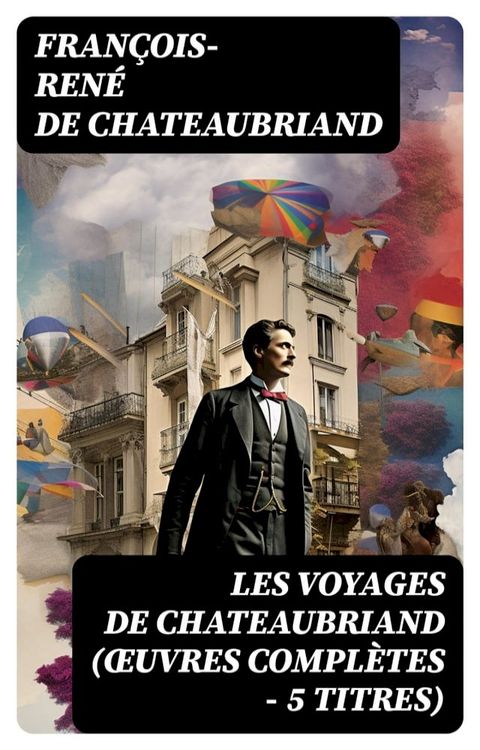 Les Voyages de Chateaubriand (&OElig;uvres compl&egrave;tes - 5 titres)(Kobo/電子書)