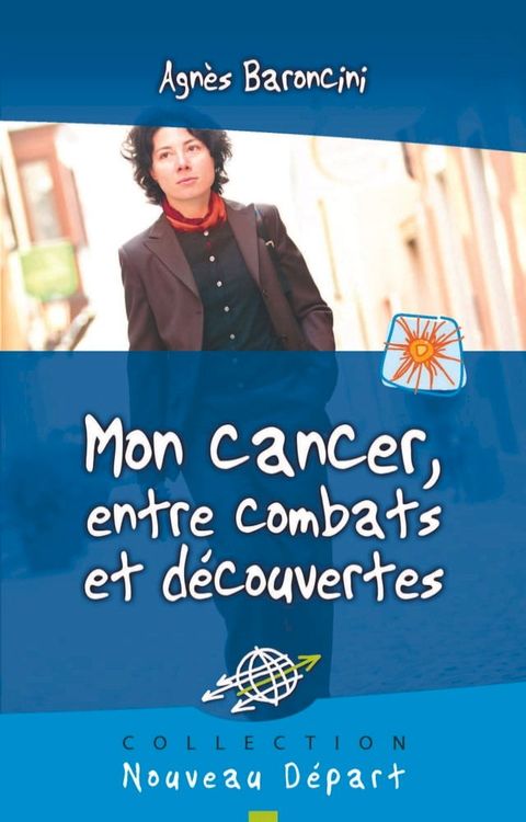 Mon cancer, entre combats et d&eacute;couvertes(Kobo/電子書)