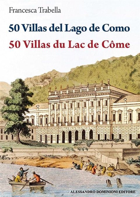 50 Villas del Lago di Como – 50 Villas du Lac de C&ocirc;me(Kobo/電子書)