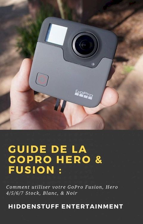 Guide de la GoPro Hero & Fusion&nbsp;:(Kobo/電子書)