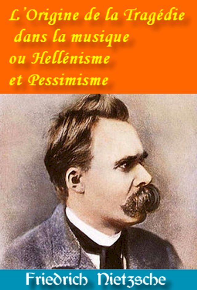  L’Origine de la Tragédie dans la musique ou Hellénisme et Pessimisme(Kobo/電子書)