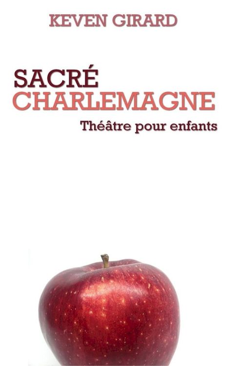 Sacr&eacute; Charlemagne (th&eacute;&acirc;tre pour enfants)(Kobo/電子書)