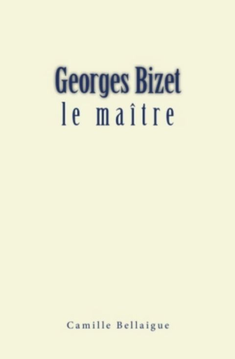 Georges Bizet : le ma&icirc;tre(Kobo/電子書)