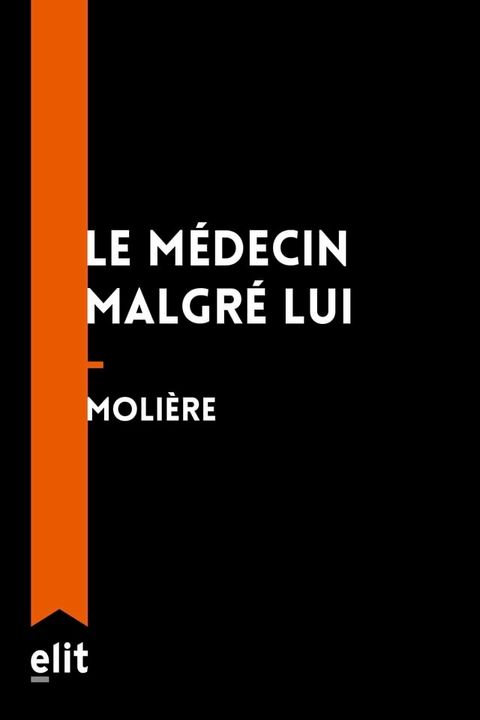 Le m&eacute;decin malgr&eacute; lui(Kobo/電子書)