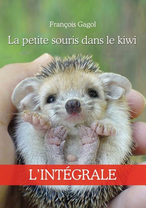 La petite souris dans le kiwi - L'int&eacute;grale(Kobo/電子書)