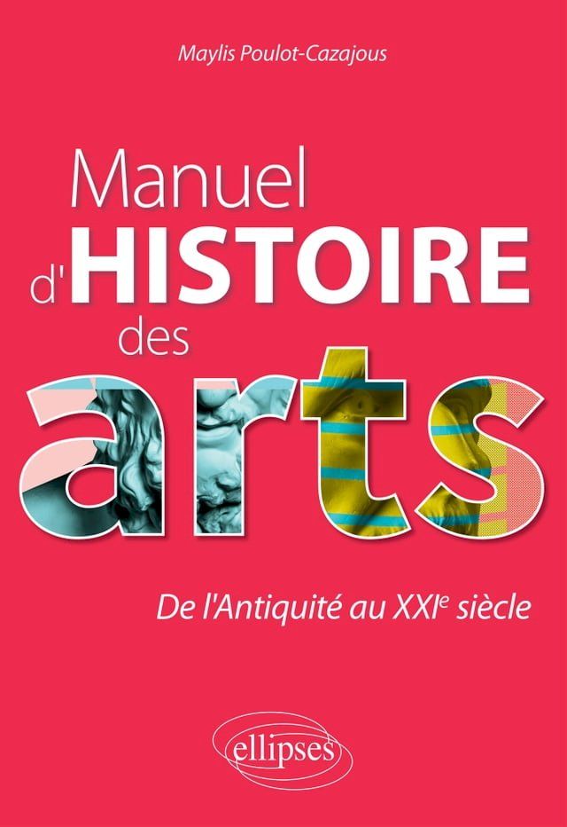  Manuel d'histoire des arts. De l'Antiquit&eacute; au XXIe si&egrave;cle(Kobo/電子書)