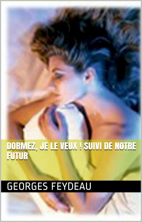 Dormez, je le veux ! suivi de Notre futur(Kobo/電子書)