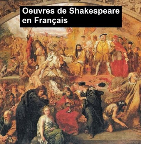 Oeuvres de Shakespeare en Fran&ccedil;ais(Kobo/電子書)