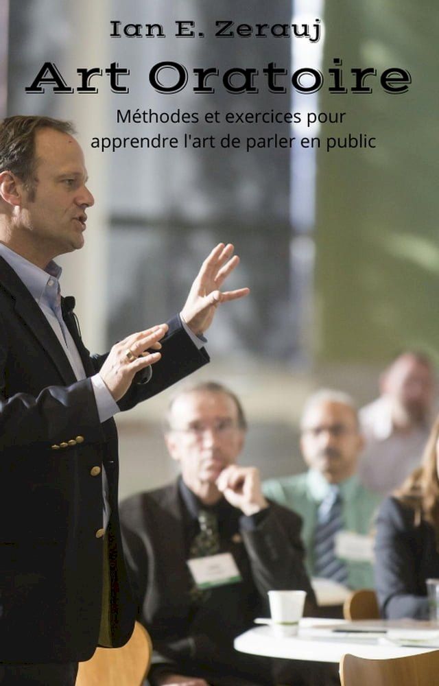  Art oratoire M&eacute;thodes et exercices pour apprendre l'art de parler en public(Kobo/電子書)