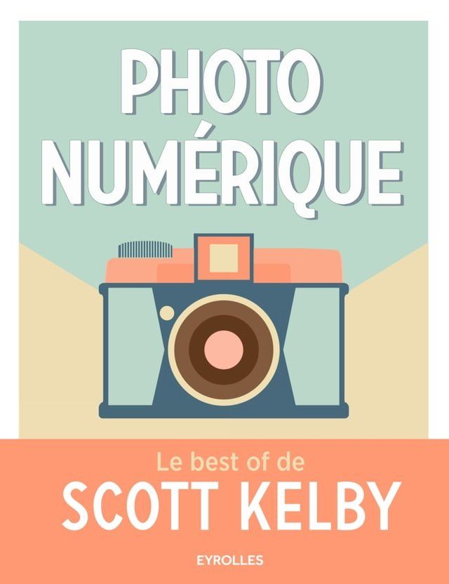  Photo num&eacute;rique - Le best of de Scott Kelby(Kobo/電子書)