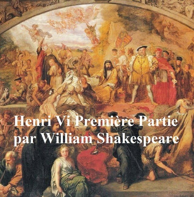  Henri VI, Premiere Partie (Henry VI Part I in French)(Kobo/電子書)