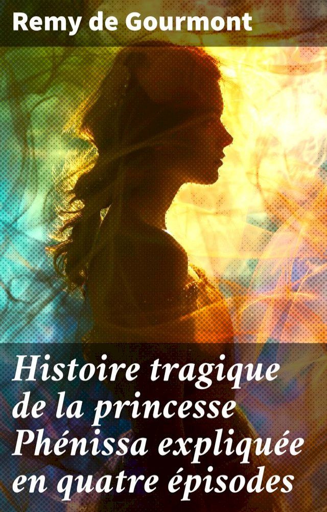  Histoire tragique de la princesse Ph&eacute;nissa expliqu&eacute;e en quatre &eacute;pisodes(Kobo/電子書)