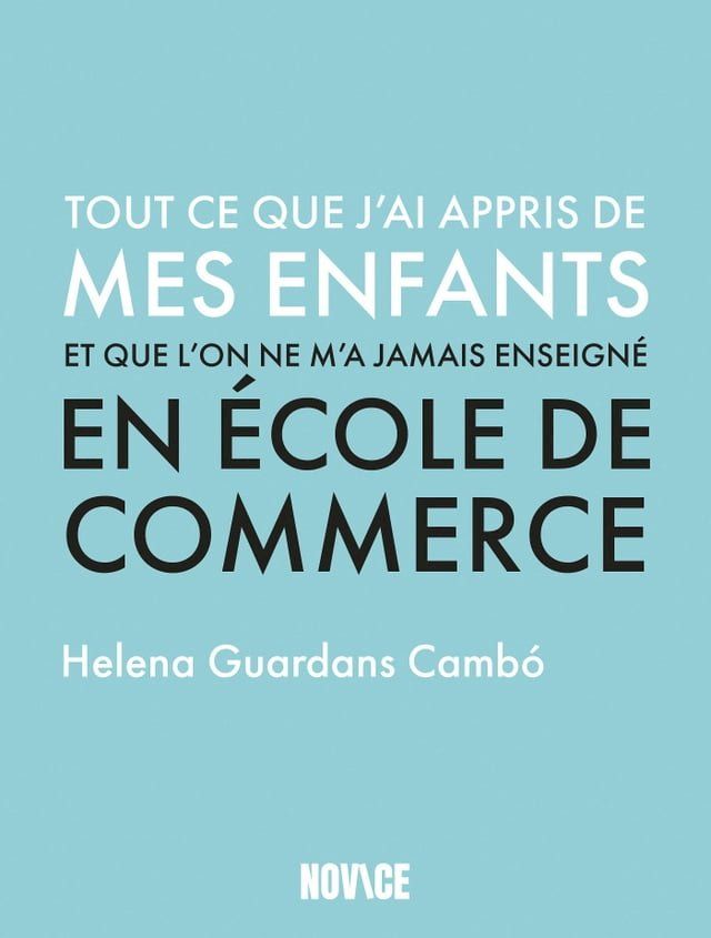  Tout ce que j'ai appris de mes enfants et que l'on ne m'a jamais enseigné en école de commerce(Kobo/電子書)