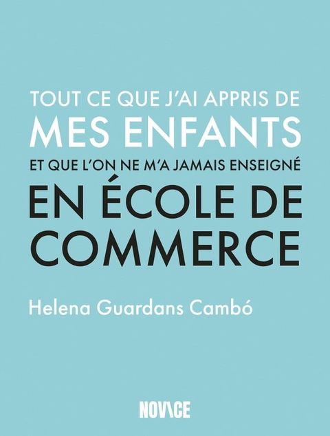 Tout ce que j'ai appris de mes enfants et que l'on ne m'a jamais enseign&eacute; en &eacute;cole de commerce(Kobo/電子書)