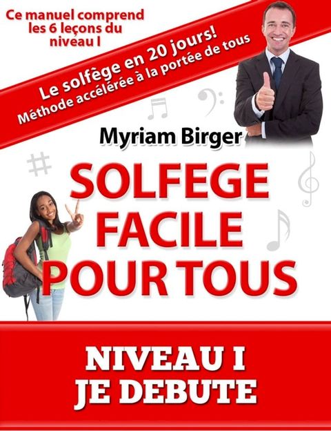 Solf&egrave;ge Facile Pour Tous ou Comment Apprendre Le Solf&egrave;ge en 20 Jours ! - Niveau 1 "Je d&eacute;bute" (6 le&ccedil;ons)(Kobo/電子書)