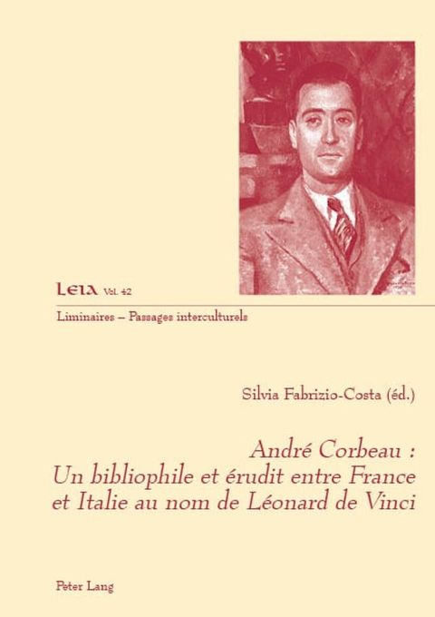 Andr&eacute; Corbeau : un bibliophile et &eacute;rudit entre France et Italie au nom de L&eacute;onard de Vinci(Kobo/電子書)