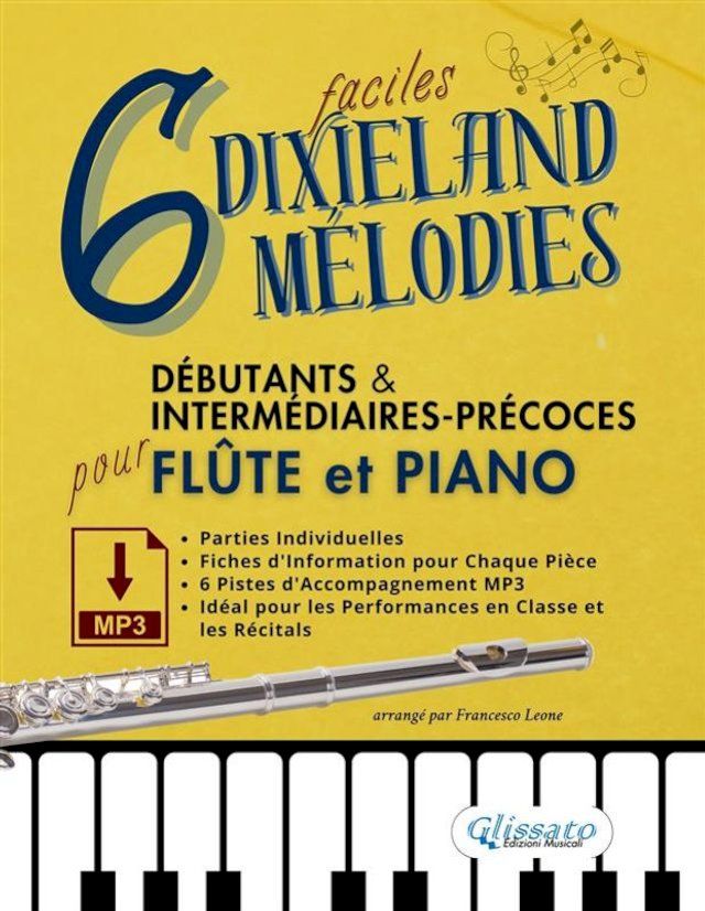  6 M&eacute;lodies Dixieland Faciles pour Fl&ucirc;te et Piano D&eacute;butants & Interm&eacute;diaires-Pr&eacute;coces avec Parties Individuelles, Fiches Informatives et Pistes d'Accompagnement MP3(Kobo/電子書)