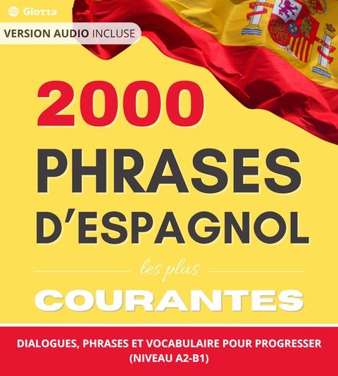 2000 Phrases d’Espagnol les plus courantes : dialogues, phrases et vocabulaire pour progresser (Niveau A2-B1)(Kobo/電子書)