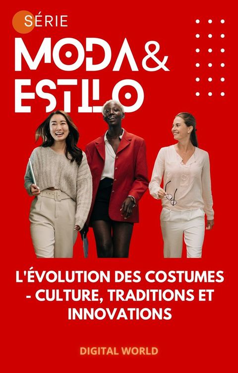 L'évolution des costumes - Culture, traditions et innovations(Kobo/電子書)