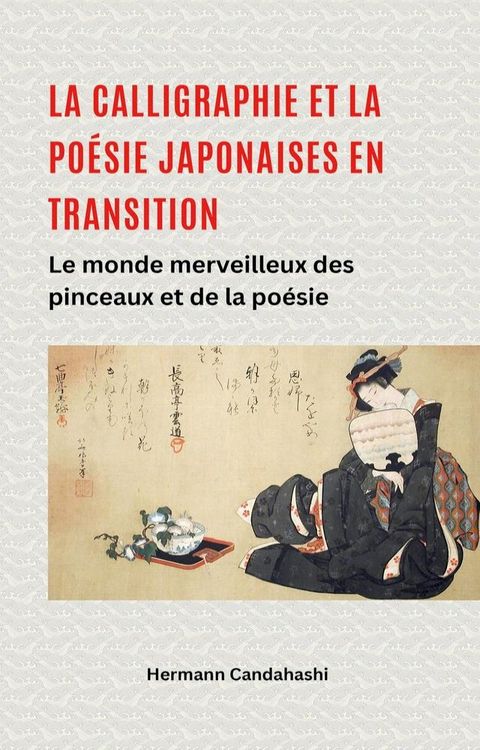 La calligraphie et la poésie japonaises en transition – Le monde merveilleux du pinc...