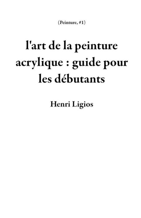 l'art de la peinture acrylique : guide pour les débutants