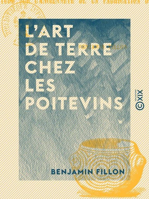 L'Art de terre chez les Poitevins - Suivi d'une étude sur l'ancienneté de la fabrication du verre en Poitou(Kobo/電子書)