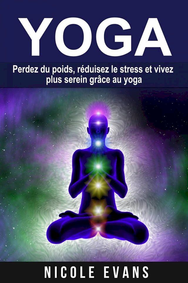  Yoga - Perdez du poids, réduisez le stress et vivez plus serein grâce au yoga(Kobo/電子書)