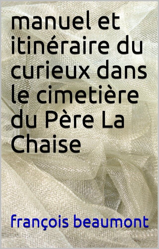  manuel et itin&eacute;raire du curieux dans le cimeti&egrave;re du p&egrave;re la chaise(Kobo/電子書)