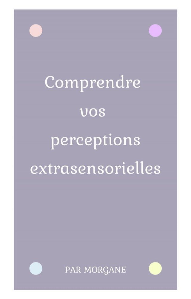  Comprendre vos perceptions extrasensorielles(Kobo/電子書)