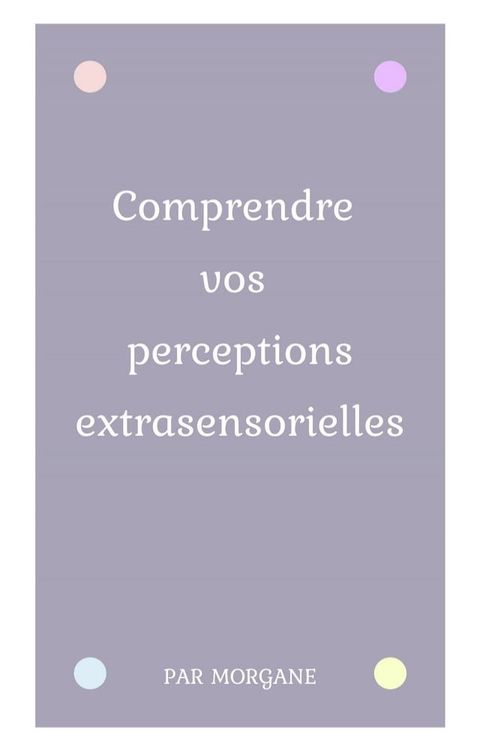 Comprendre vos perceptions extrasensorielles(Kobo/電子書)