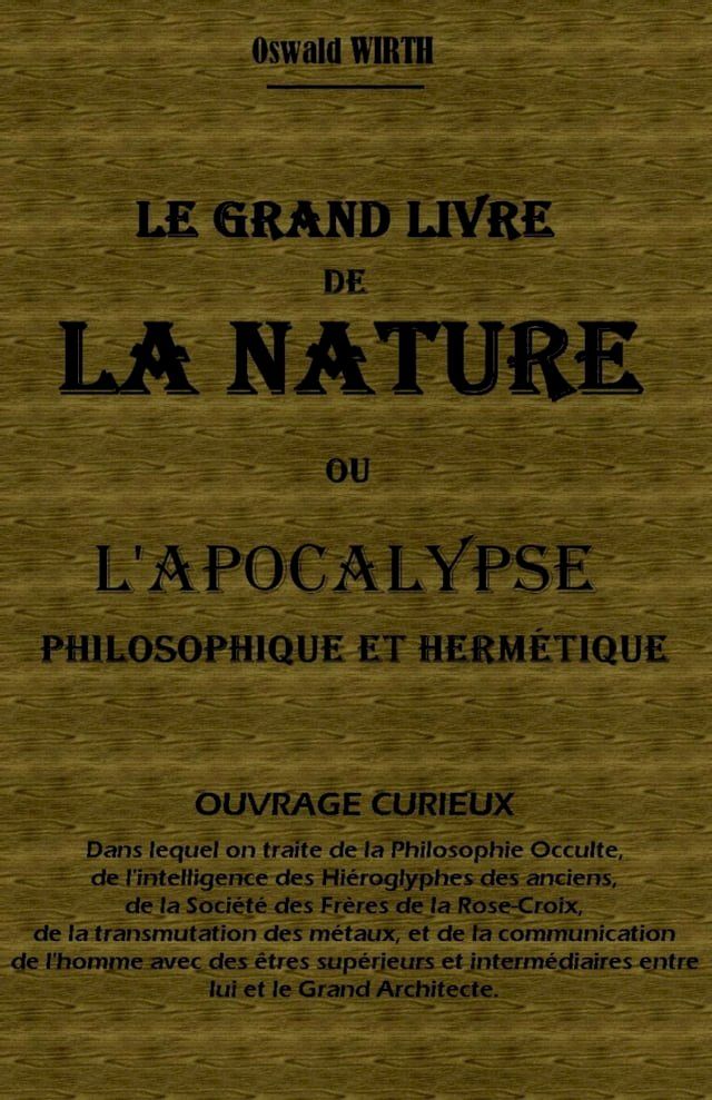  LE GRAND LIVRE DE LA NATURE OU L'APOCALYPSE PHILOSOPHIQUE ET HERM&Eacute;TIQUE(Kobo/電子書)