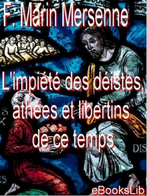 L' impiété des déistes, athées et libertins de ce temps(Kobo/電子書)