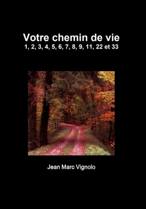 Votre chemin de vie 1, 2, 3, 4, 5, 6, 7, 8, 9, 11, 22 et 33(Kobo/電子書)