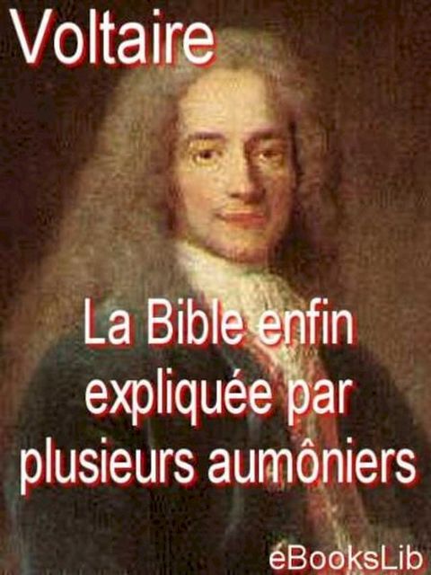 La Bible enfin expliquée par plusieurs aumôniers de S.M.L.R.D.P.(Kobo/電子書)