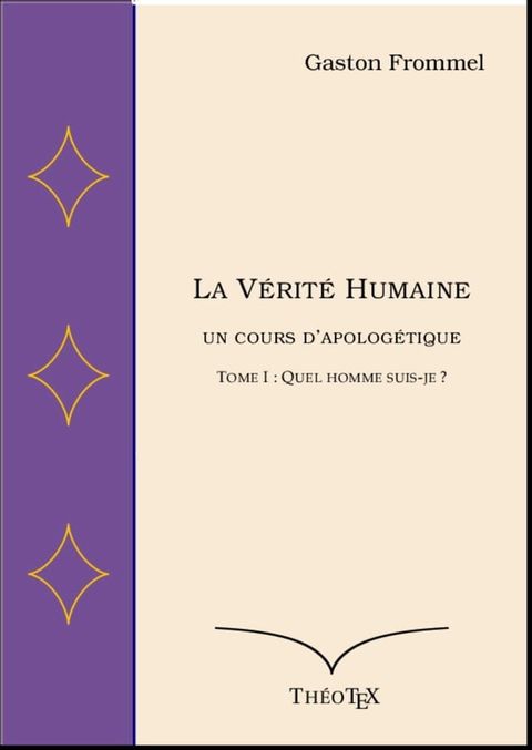 La V&eacute;rit&eacute; Humaine, un cours d'apolog&eacute;tique, volume I(Kobo/電子書)