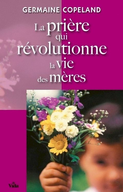 La pri&egrave;re qui r&eacute;volutionne la vie des m&egrave;res(Kobo/電子書)