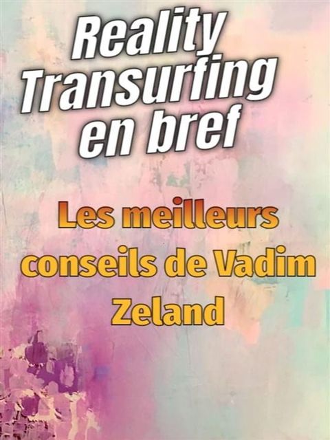 Reality Transurfing en bref - Les meilleurs conseils de Vadim Zeland(Kobo/電子書)