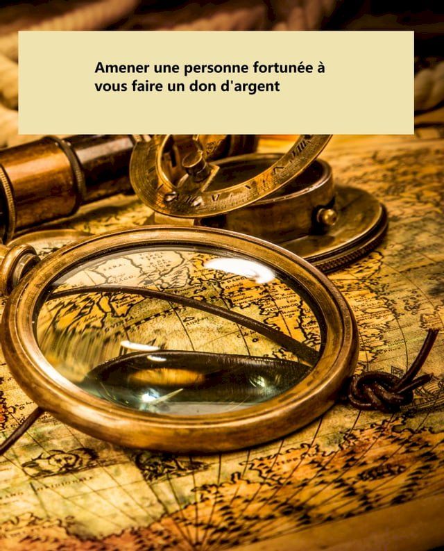  Amener une personne fortun&eacute;e &agrave; vous faire un don d'argent(Kobo/電子書)